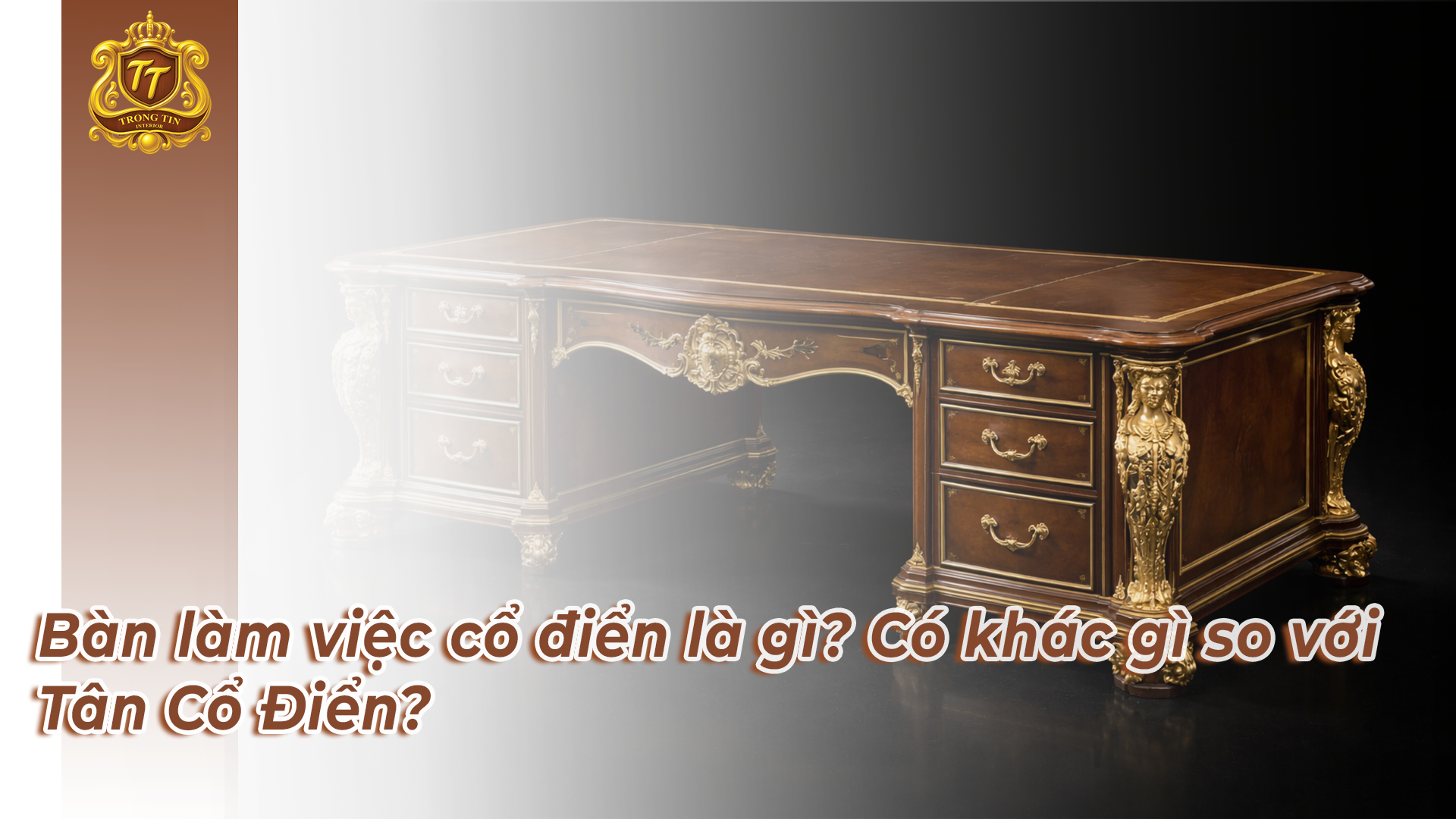 Bàn làm việc cổ điển là gì? Có khác gì so với Tân Cổ Điển?