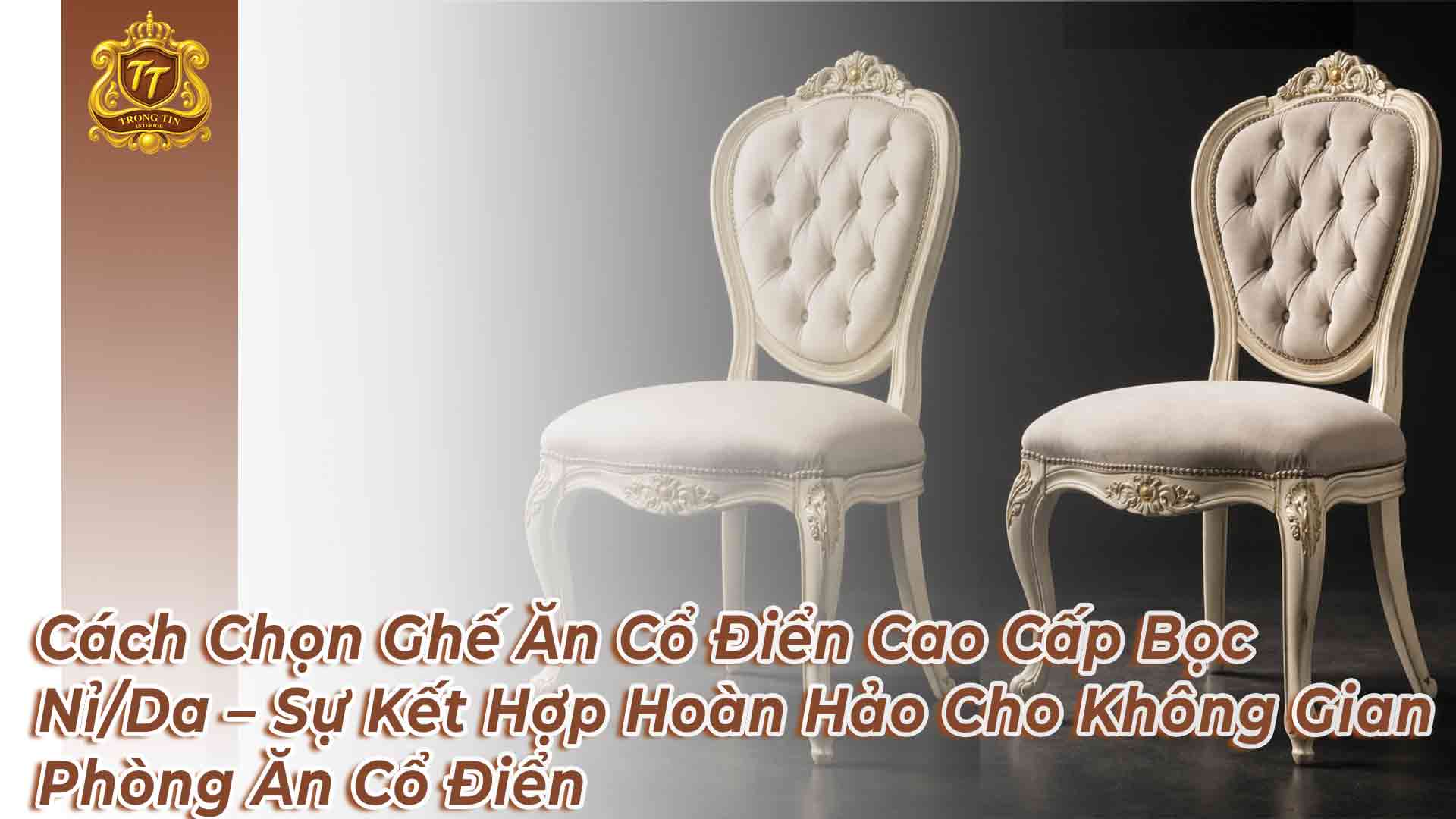 Cách Chọn Ghế Ăn Cổ Điển Cao Cấp Bọc Nỉ - Da