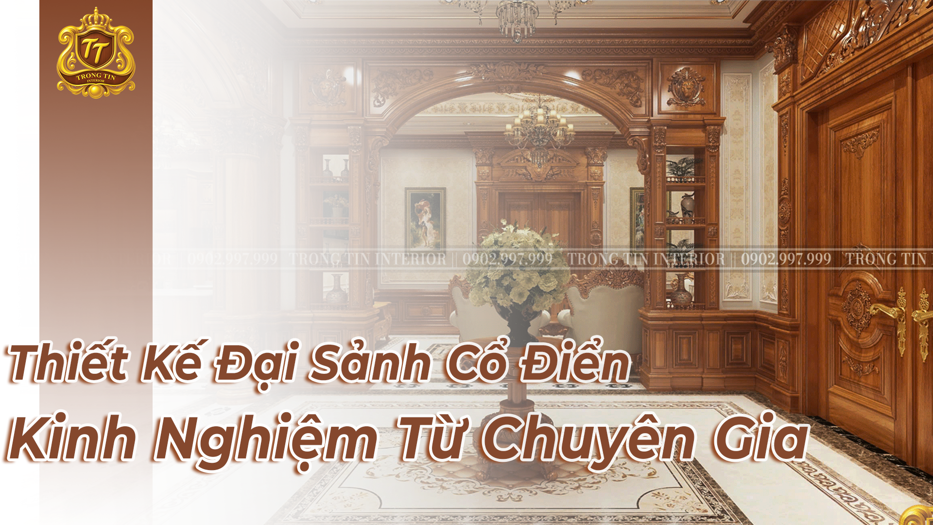 Thiết Kế Đại Sảnh Cổ Điển Sang Trọng | Kinh Nghiệm Từ Chuyên Gia Nội Thất Trọng Tín