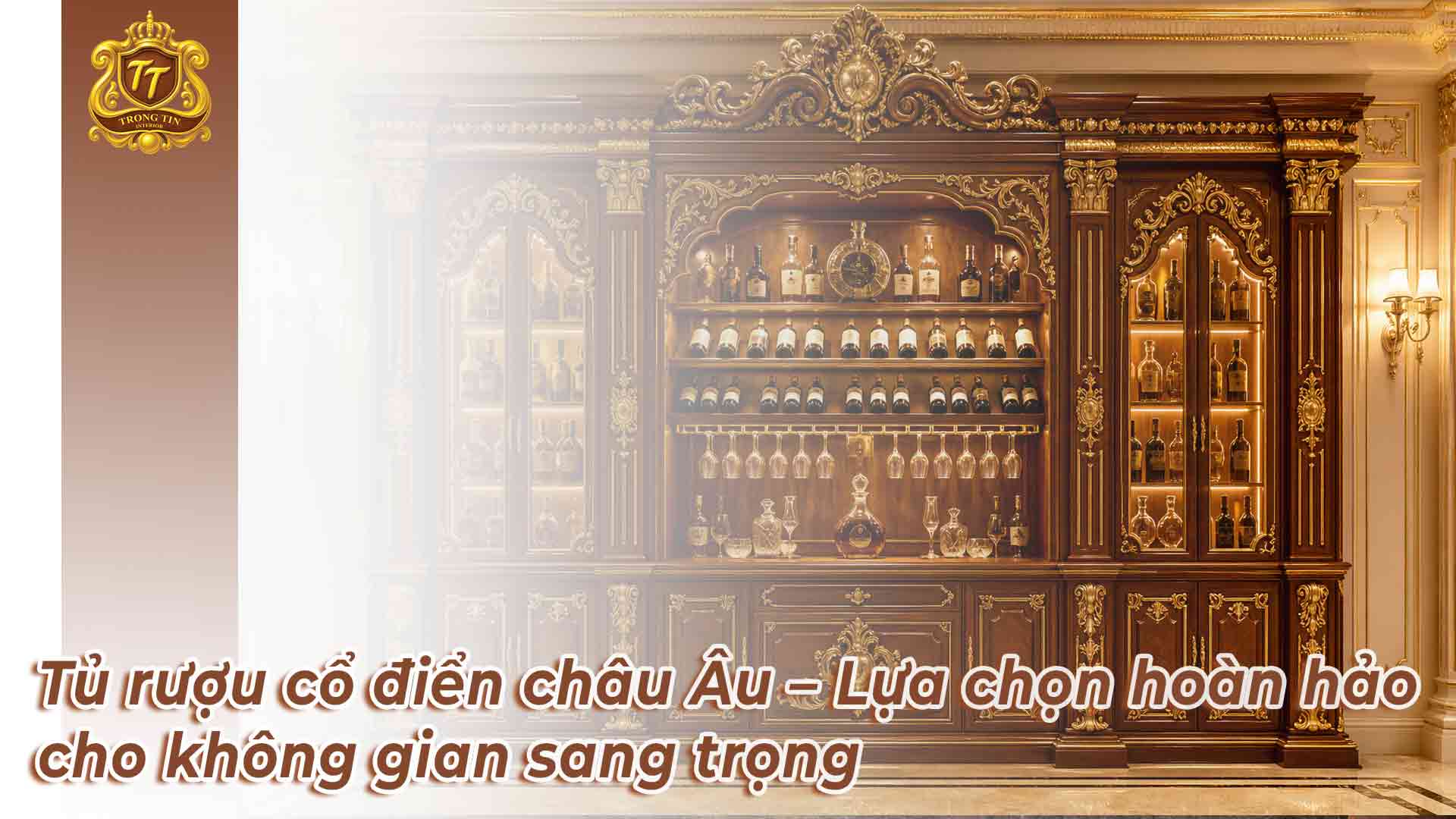 Tủ rượu cổ điển châu Âu – Lựa chọn hoàn hảo cho không gian sang trọng
