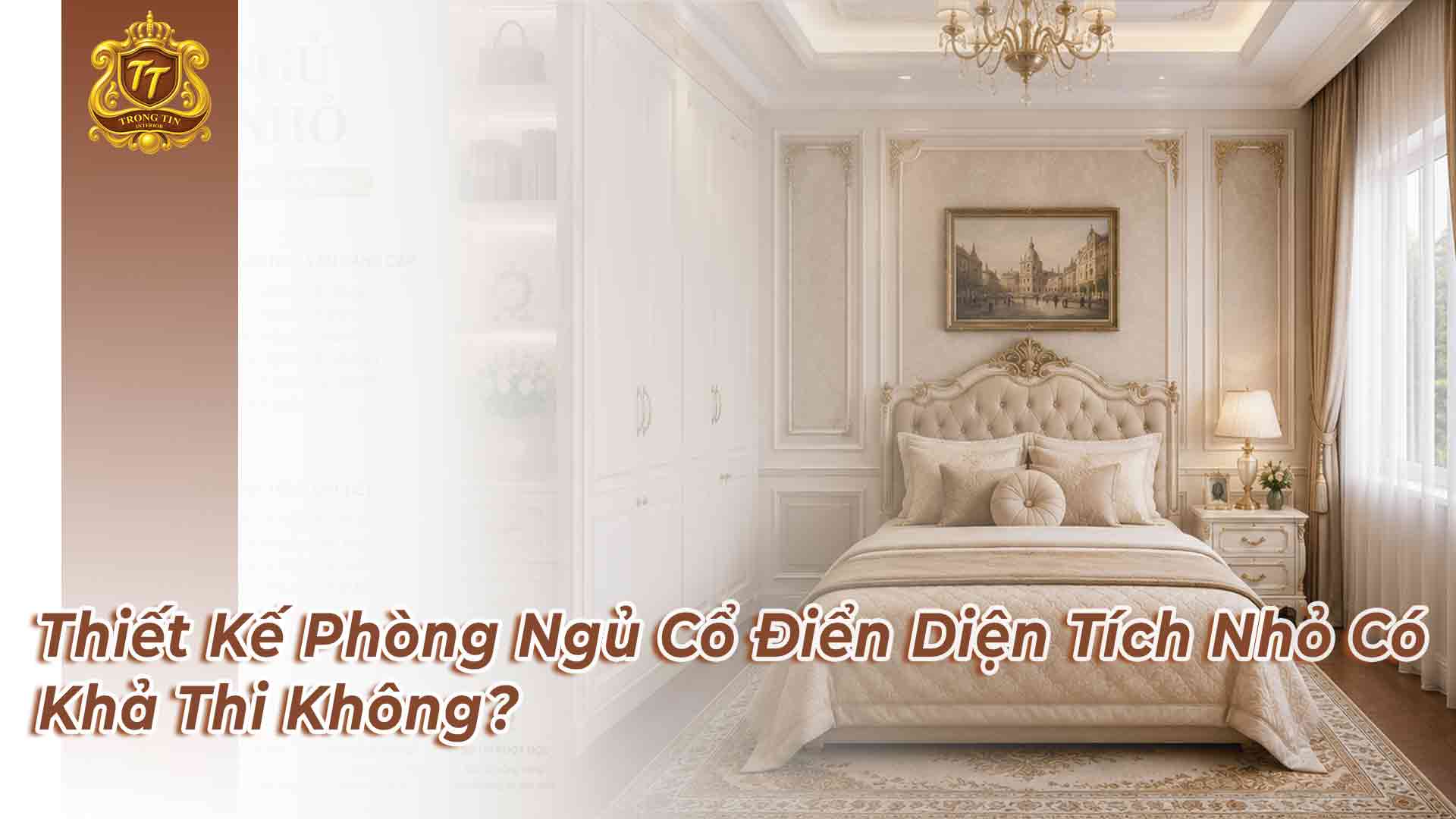 Thiết Kế Phòng Ngủ Cổ Điển Diện Tích Nhỏ Có Khả Thi Không?