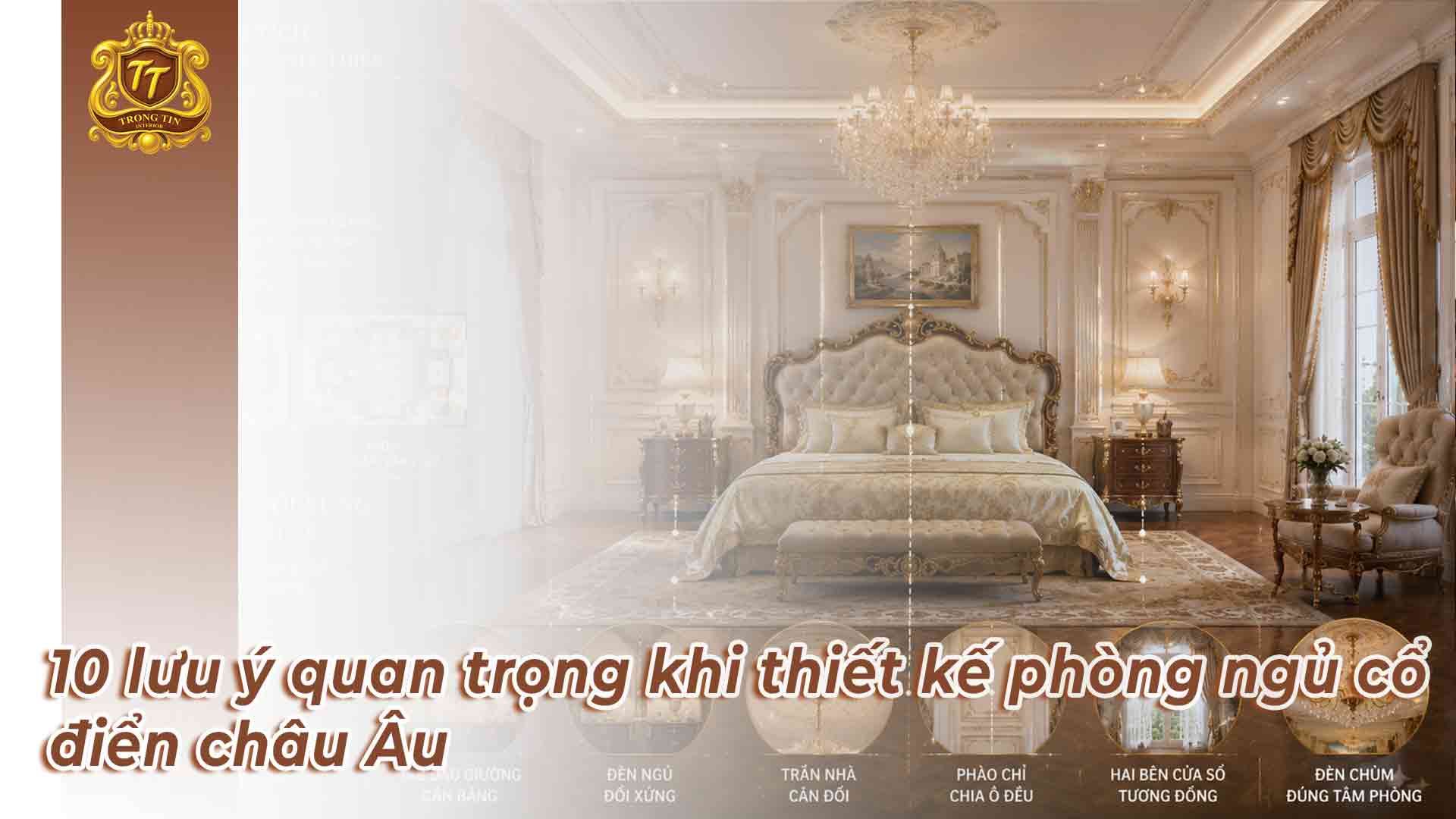 10 lưu ý quan trọng khi thiết kế phòng ngủ cổ điển châu Âu