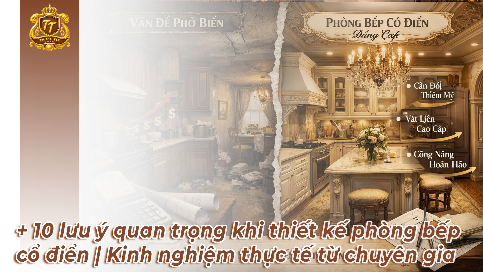 + 10 lưu ý quan trọng khi thiết kế phòng bếp cổ điển | Kinh nghiệm thực tế từ chuyên gia
