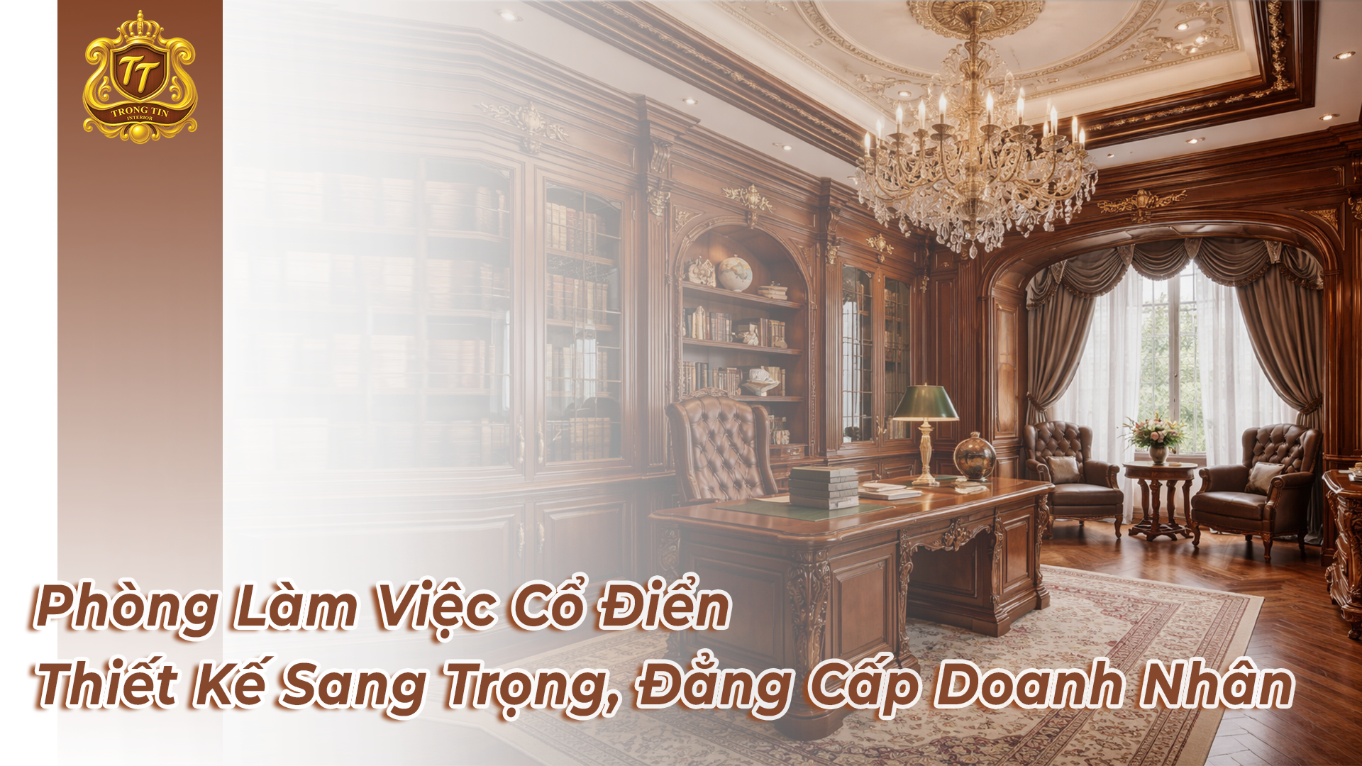 Phòng Làm Việc Cổ Điển – Thiết Kế Sang Trọng, Đẳng Cấp Doanh Nhân
