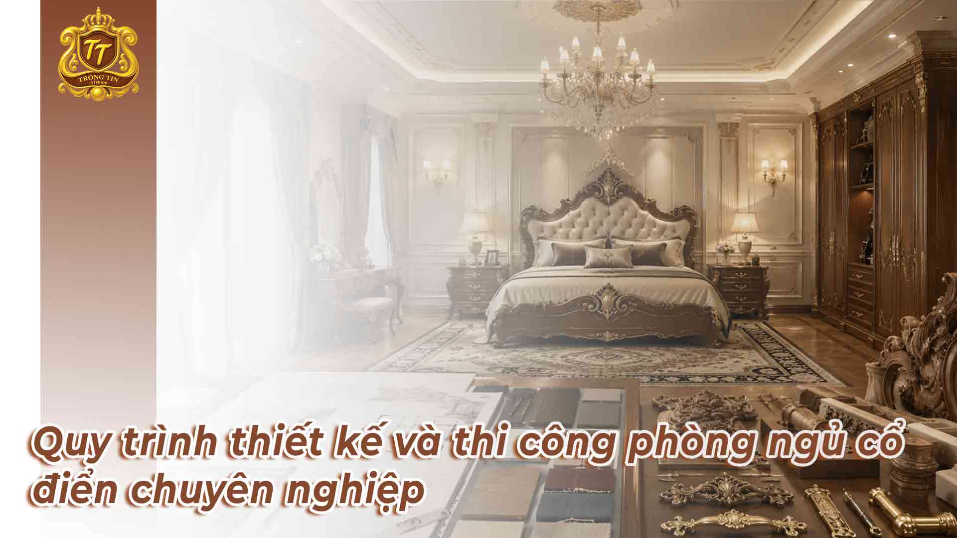 Quy trình thiết kế và thi công phòng ngủ cổ điển chuyên nghiệp